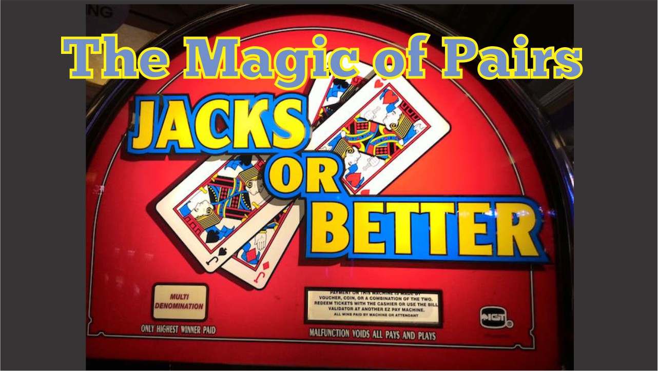 In Jacks-or Better Pairs rule the game